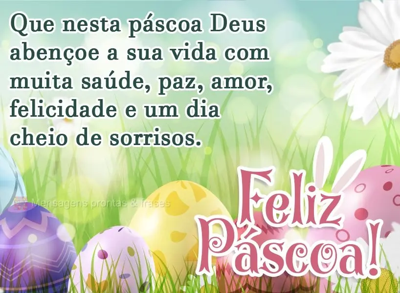 Que nesta páscoa Deus abençoe a sua vida com muita saúde, paz, amor, felicidade e um dia cheio de sorrisos.  Feliz Páscoa!