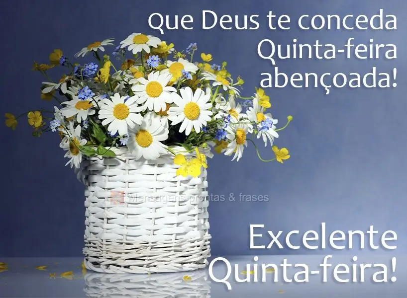 Que Deus te conceda uma Quinta-feira abençoada! Excelente Quinta-feira! Excelente Quinta-feira!