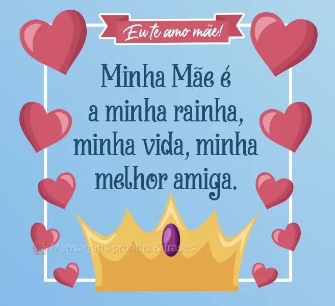 Minha Mãe é a minha rainha, minha vida, minha melhor amiga.  Eu te amo mãe!