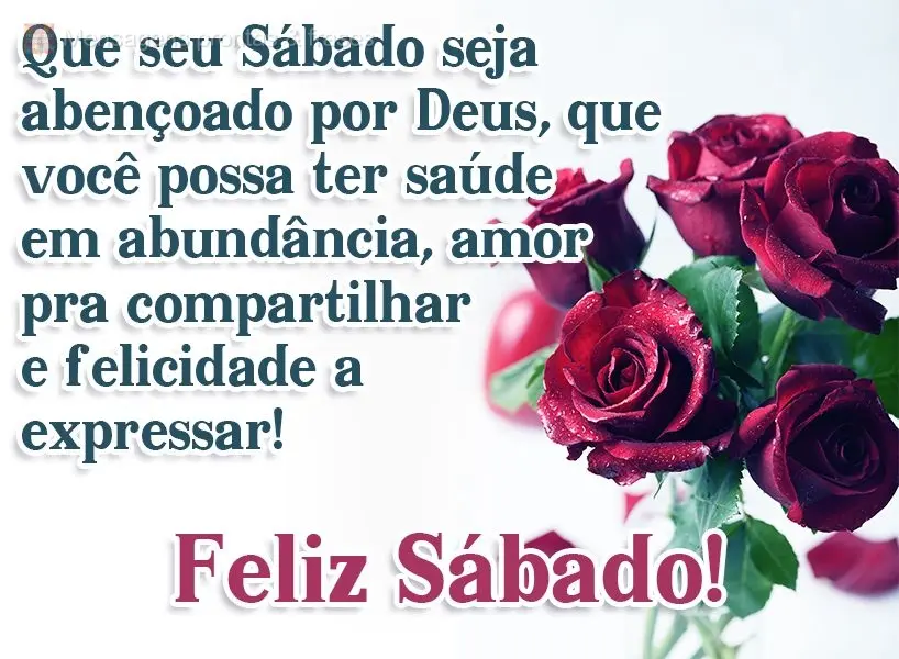 Que seu Sábado seja abençoado por Deus, que você possa ter saúde em abundância, amor pra compartilhar e felicidade a expressar!  Feliz Sábado!