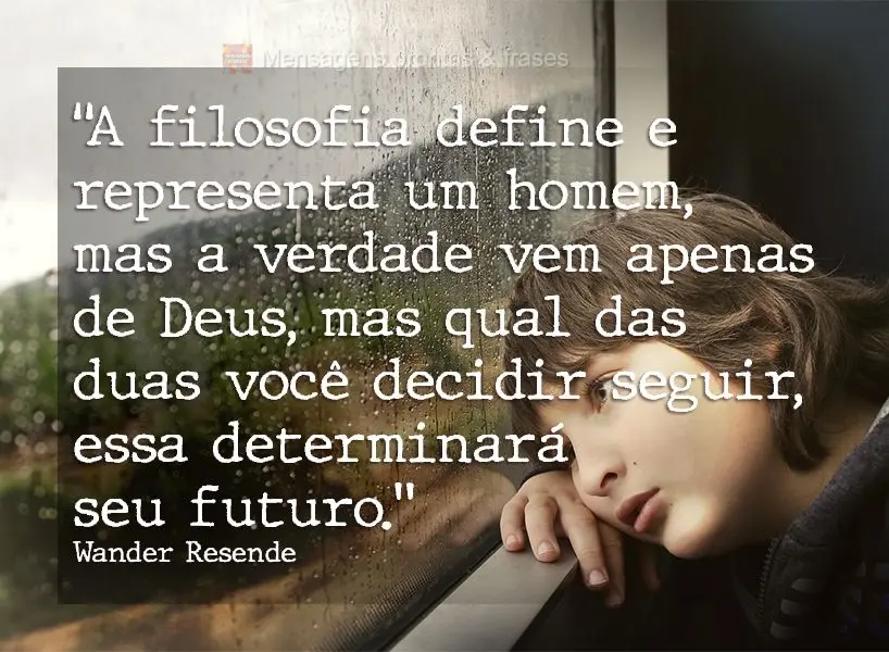 “A filosofia define e representa um homem, mas a verdade vem apenas de Deus. Mas qual das duas você decidir seguir, essa determinará seu futuro.”  ...