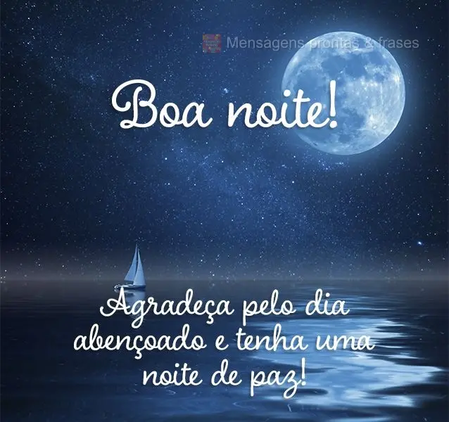 Agradeça pelo dia abençoado e tenha uma noite de paz! Boa noite! 