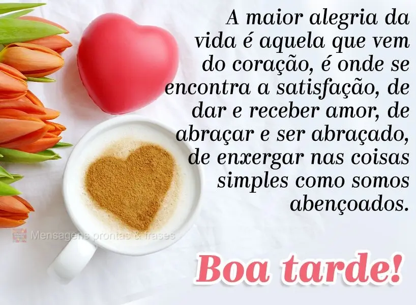 A maior alegria da vida é aquela que vem do coração. É onde se encontra a satisfação de dar e receber amor, de abraçar e ser abraçado, de enxerga...