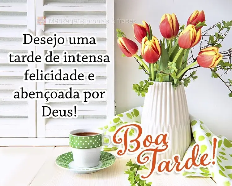 Desejo uma tarde de intensa felicidade e abençoada por Deus! Boa tarde!