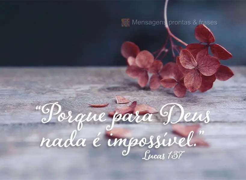 “Porque para Deus nada é impossível.” Lucas 1:37