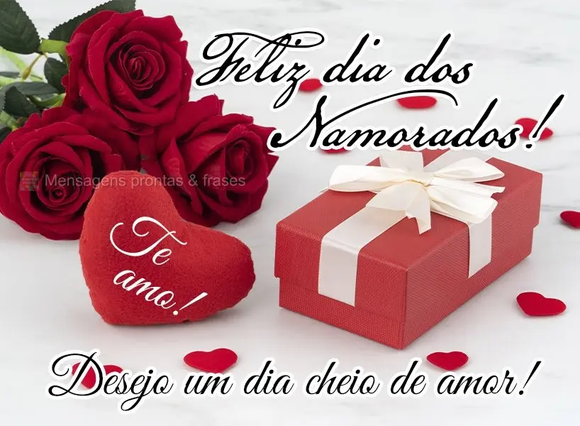 Desejo um dia cheio de amor! Te amo! Feliz dia dos Namorados! 