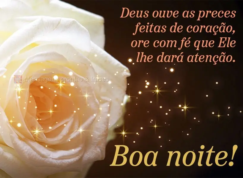 Deus ouve as preces feitas de coração, ore com fé que Ele lhe dará atenção. Boa noite!