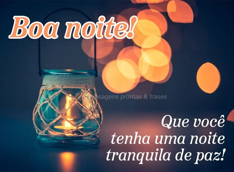 Que você tenha uma noite tranquila de paz! Boa noite!