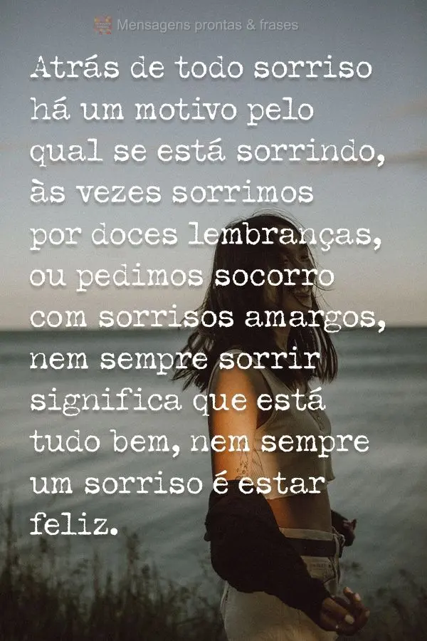 Atrás de todo sorriso há um motivo pelo qual se está sorrindo. As vezes sorrimos por doces lembranças, ou pedimos socorro com sorrisos amargos. Nem s...