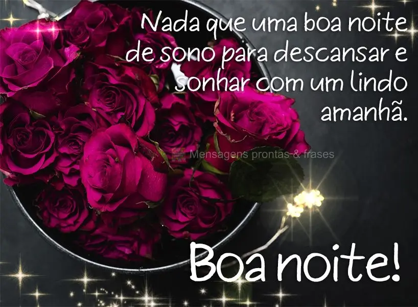 Nada que uma boa noite de sono para descansar e sonhar com um lindo amanhã. Boa noite!