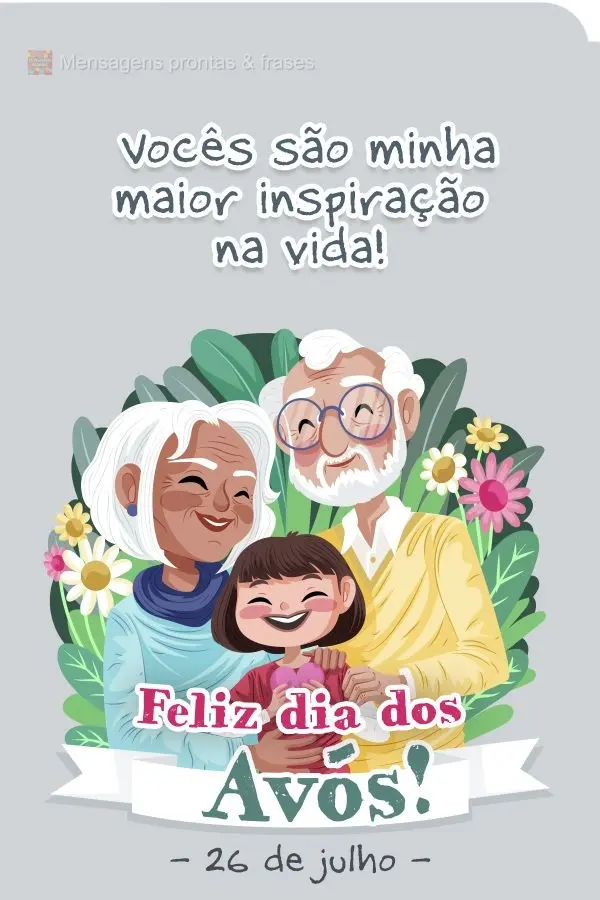 Vocês são minha maior inspiração na vida! Feliz dia dos avós! - 26 de julho -