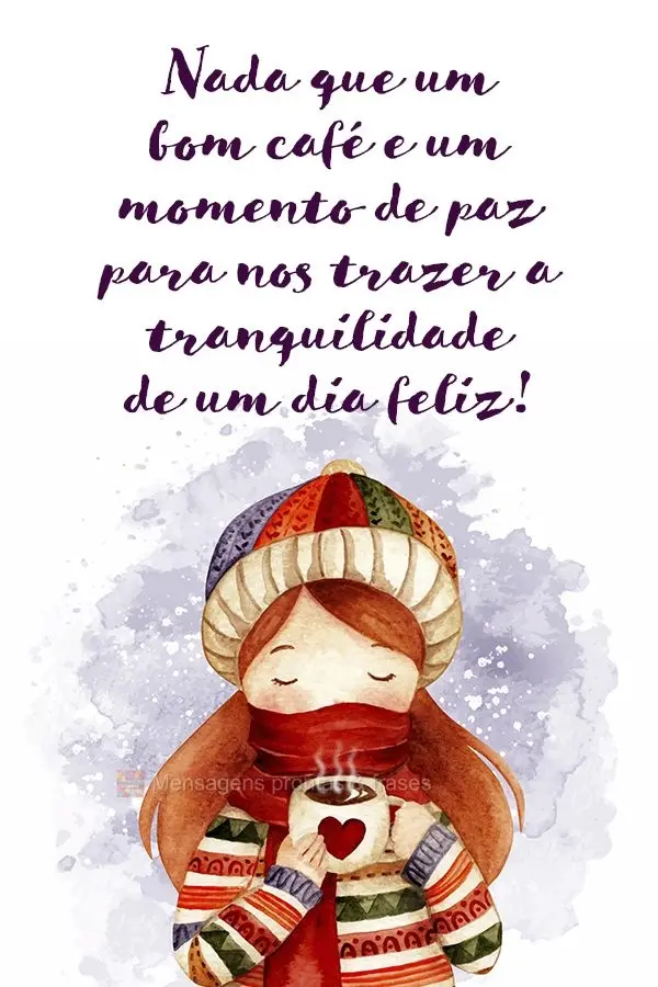 Nada como um bom café e um momento de paz para nos trazer a tranquilidade de um dia feliz!