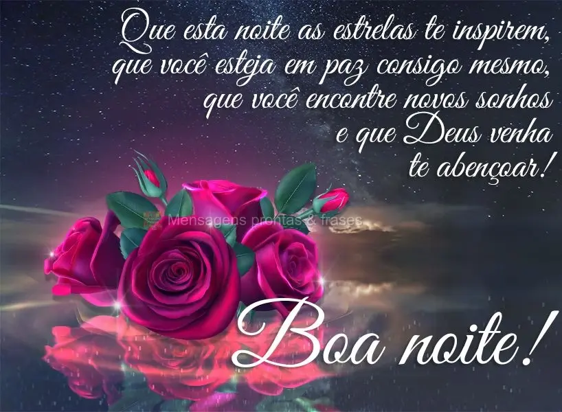 Que esta noite as estrelas te inspirem. Que você esteja em paz consigo mesmo, que você encontre novos sonhos e que Deus venha te abençoar! Boa noite!...