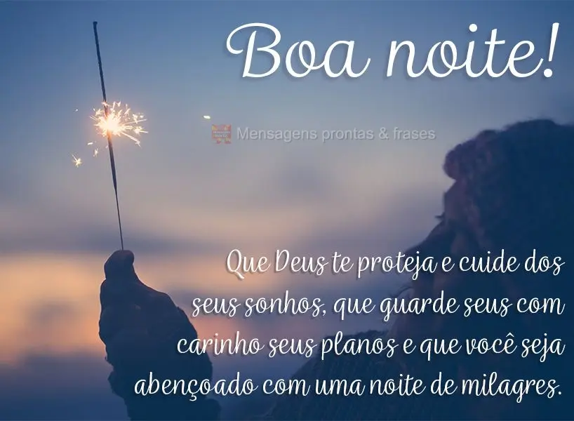 Que Deus te proteja e cuide dos seus sonhos, que Ele guarde com carinho seus planos e que você seja abençoado com uma noite de milagres. Boa noite!