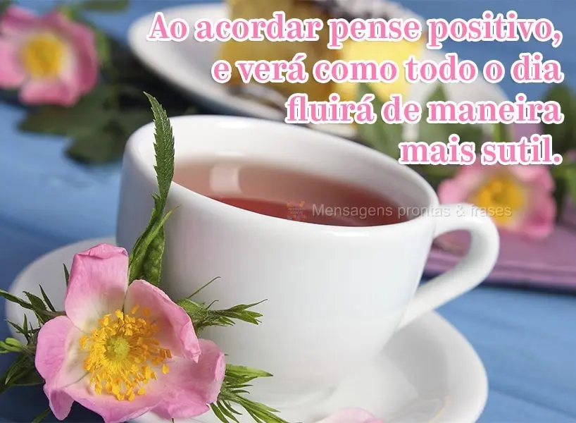 Ao acordar pense positivo e verá como todo o dia fluirá de maneira mais sutil.