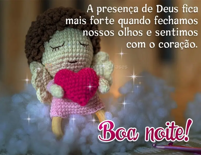 A presença de Deus fica mais forte quando fechamos nossos olhos e sentimos com o coração. Boa noite!