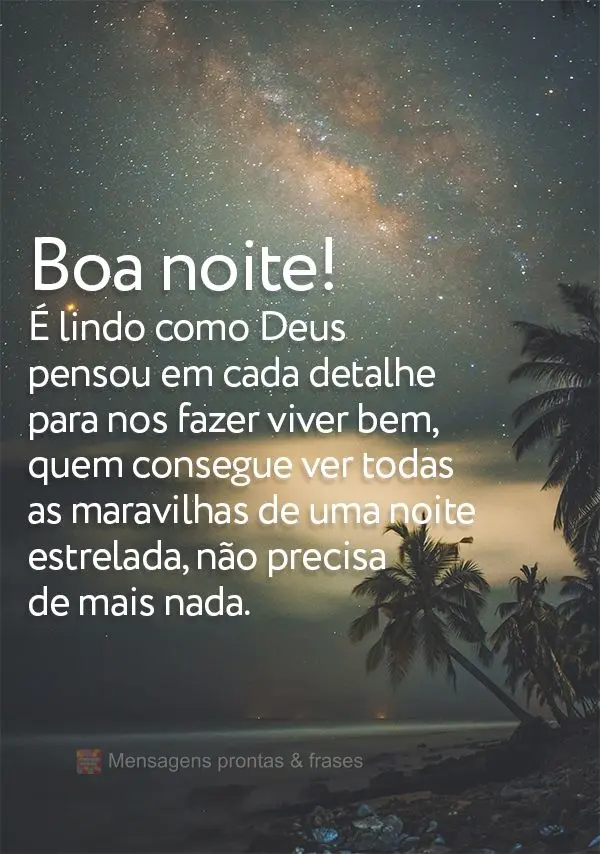 É lindo como Deus pensou em cada detalhe para nos fazer viver bem. Quem consegue ver todas as maravilhas de uma noite estrelada, não precisa de mais na...