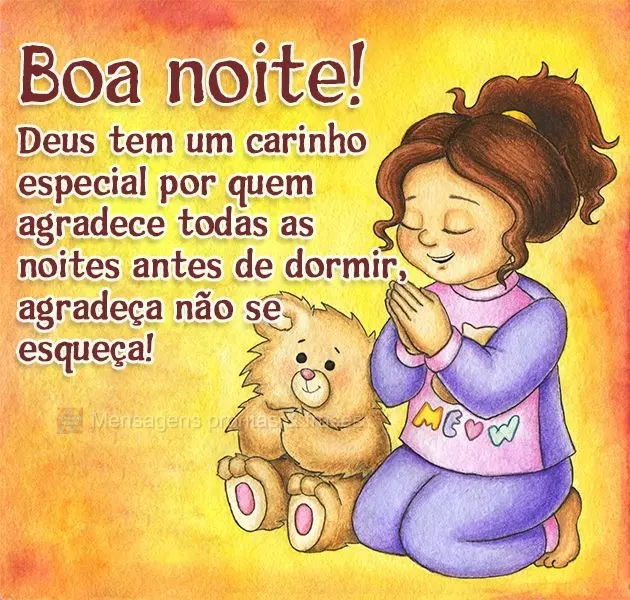 Deus tem um carinho especial por quem agradece todas as noites antes de dormir. Agradeça, não se esqueça! Boa noite!