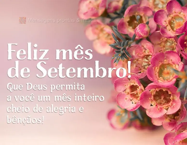 Que Deus permita a você um mês inteiro cheio de alegria e bênçãos! Feliz mês de Setembro!