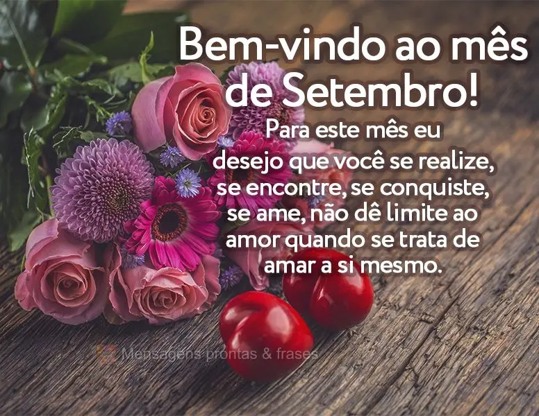 Para este mês eu desejo que você se realize, se encontre, se conquiste, se ame. Não dê limite ao amor quando se trata de amar a si mesmo. Bem-vindo a...