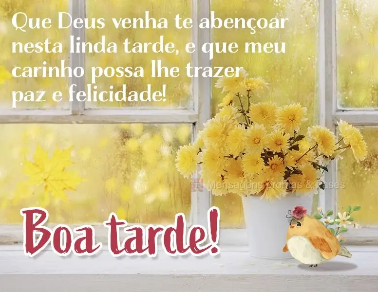 Que Deus venha te abençoar nesta linda tarde, e que meu carinho possa lhe trazer paz e felicidade! Boa tarde!