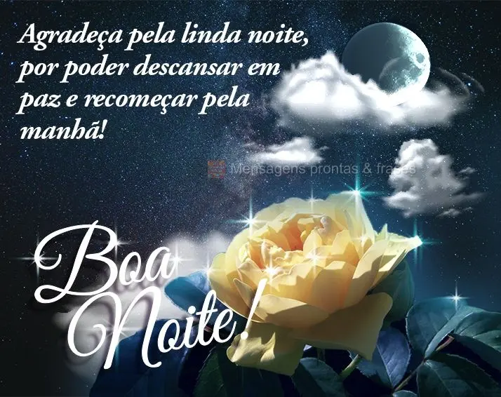 Agradeça pela linda noite, por poder descansar em paz e recomeçar pela manhã! Boa noite!