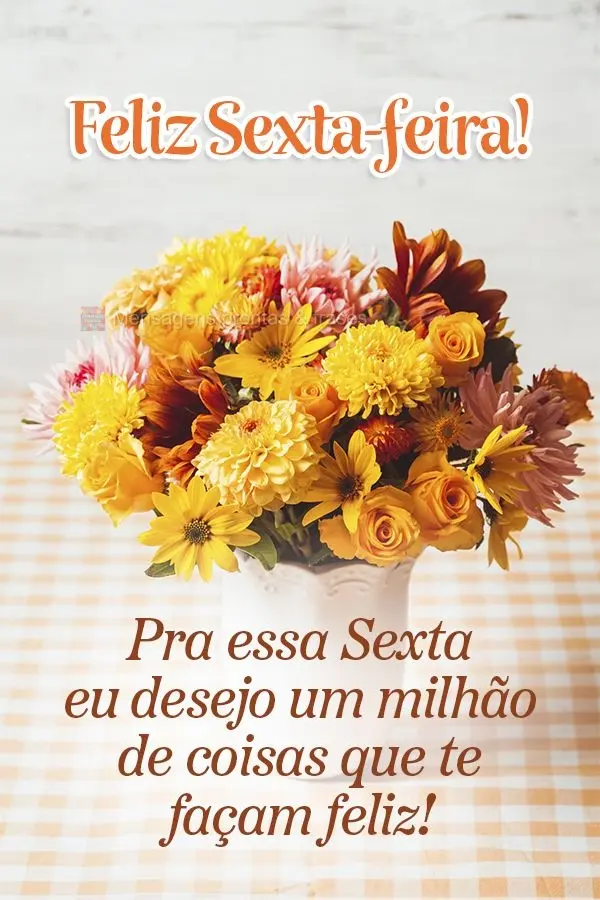 Pra essa Sexta eu desejo um milhão de coisas que te façam feliz! Feliz Sexta-feira!