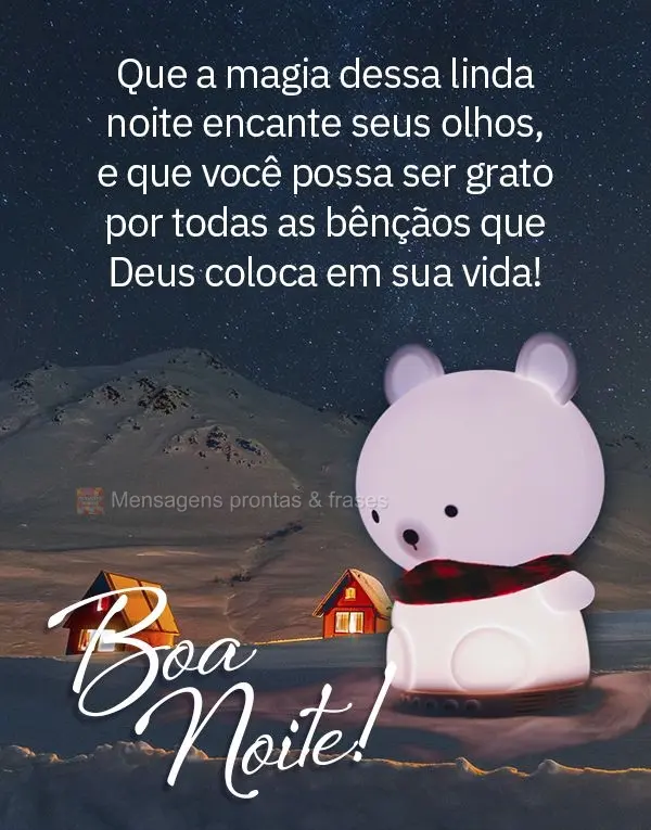 Que a magia dessa linda noite encante seus olhos e que você possa ser grato por todas as bênçãos que Deus coloca em sua vida! Boa noite!