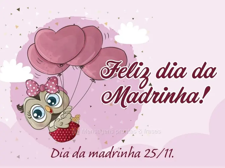 Feliz dia da Madrinha! Dia da madrinha 25/11.