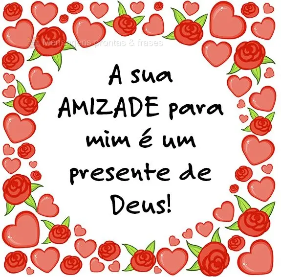 A sua amizade para mim é um presente de Deus!