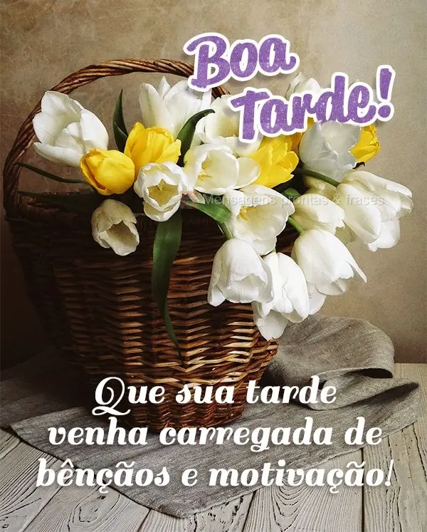 Que sua tarde venha carregada de bênçãos e motivação! Boa tarde!