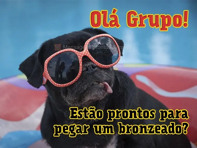 Olá Grupo! Estão prontos para pegar um bronzeado?