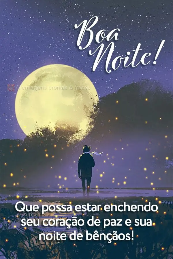 Que possa encher seu coração de paz e sua noite de bênçãos! Boa noite!