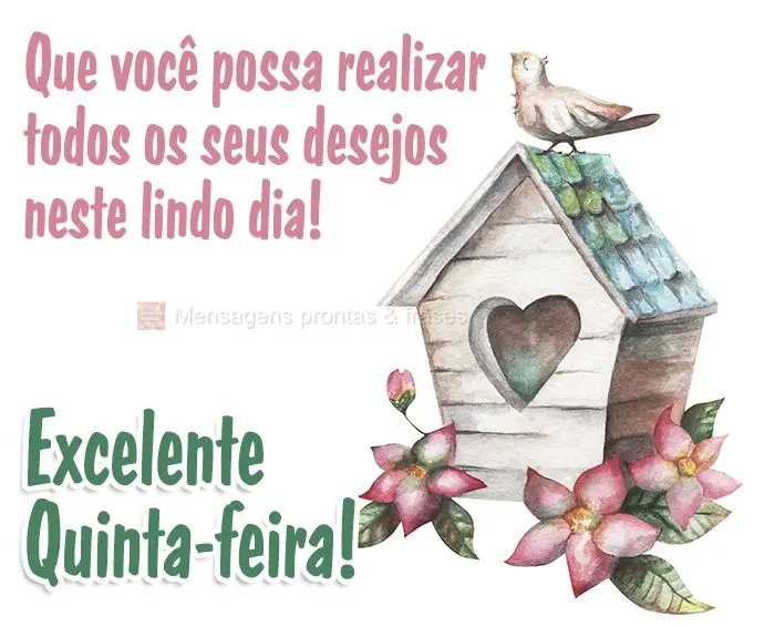 Que você possa realizar todos os seus desejos neste lindo dia! Excelente Quinta-feira!