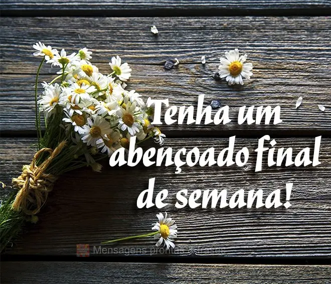 Tenha um abençoado final de semana!