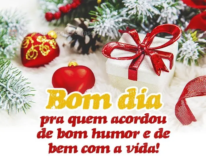 Bom dia pra quem acordou de bom humor e de bem com a vida!