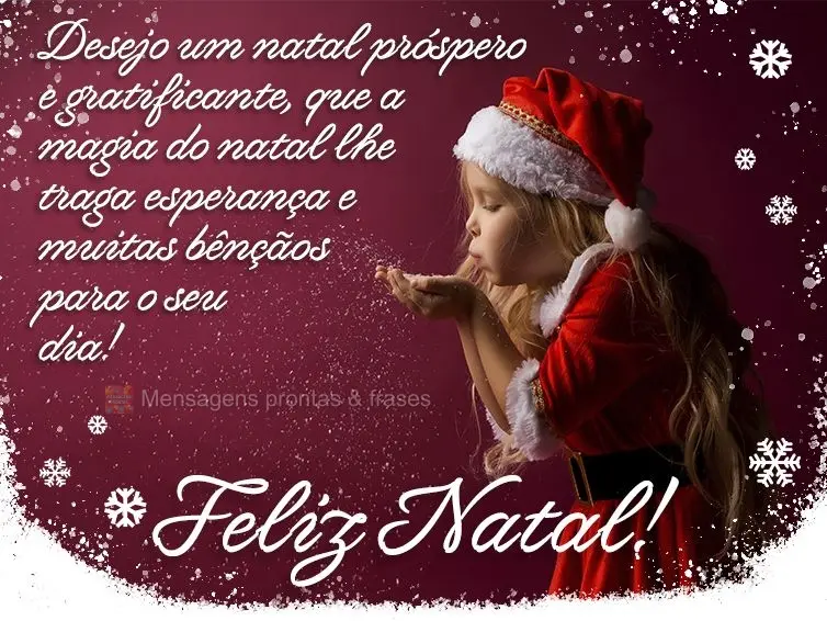 Desejo um natal próspero e gratificante, que a magia do natal lhe traga esperança e muitas bênçãos para o seu dia! Feliz Natal!