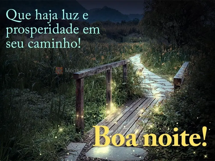 Que haja luz e prosperidade em seu caminho! Boa noite! 