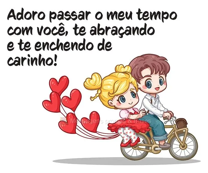 Adoro passar o meu tempo com você, te abraçando e te enchendo de carinho!