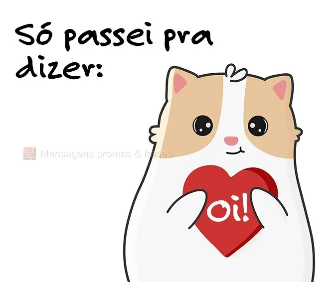 Só passei pra dizer: Oi!