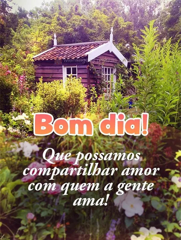 Que possamos compartilhar amor com quem a gente ama! Bom dia! 