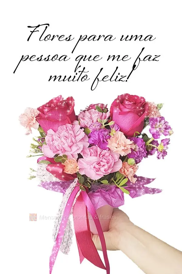 Flores para uma pessoa que me faz muito feliz!