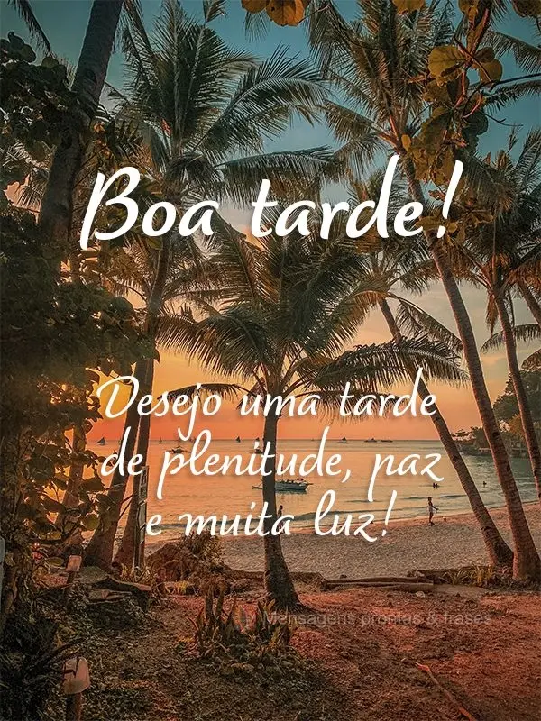 Desejo uma tarde de plenitude, paz e muita luz! Boa tarde! 