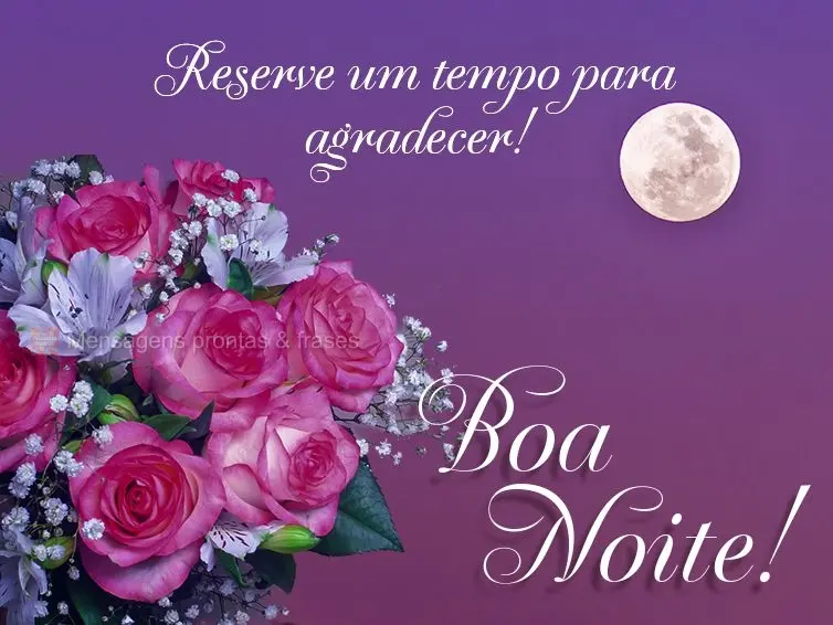 Reserve um tempo para agradecer! Boa noite! 