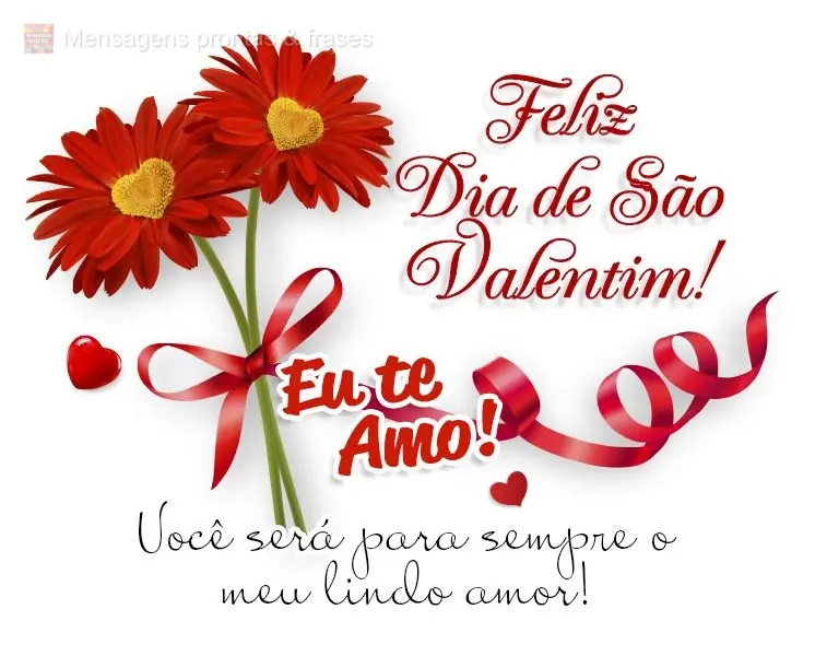 Você será para sempre o meu lindo amor! Eu te amo! Feliz Dia de São Valentim! 