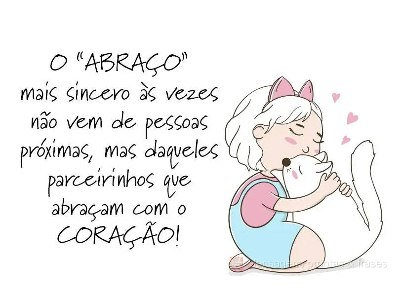 O abraço mais sincero as vezes não vem de pessoas próximas, mas daqueles parceirinhos que abraçam com o coração!