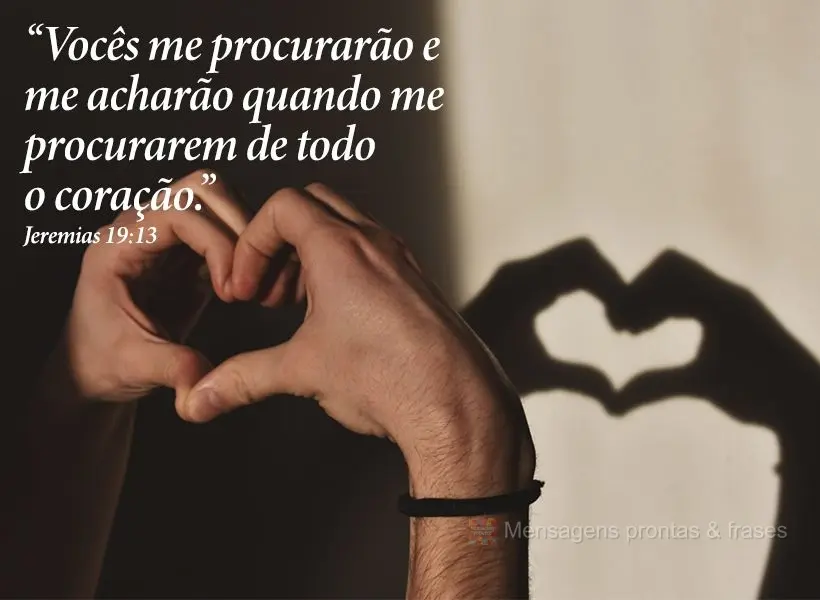 “Vocês me procurarão e me acharão quando me procurarem de todo o coração.” Jeremias 19:13