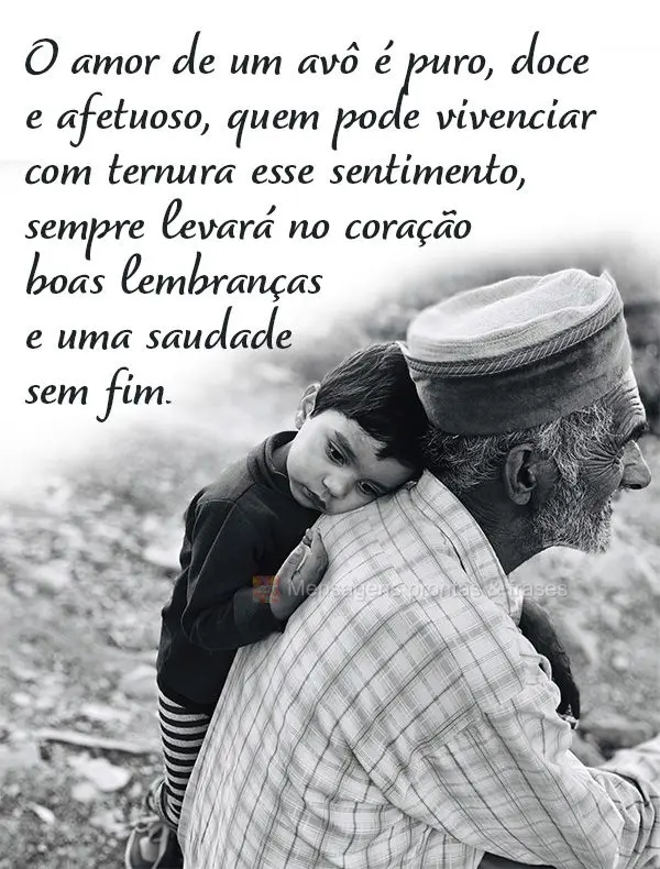 O amor de um avô é puro, doce e afetuoso. Quem pode vivenciar com ternura esse sentimento, sempre levará no coração boas lembranças e uma saudade s...