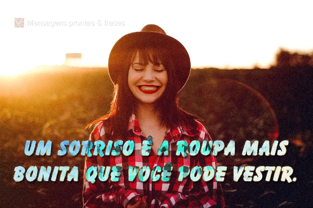 Um sorriso é a roupa mais bonita que você pode vestir.