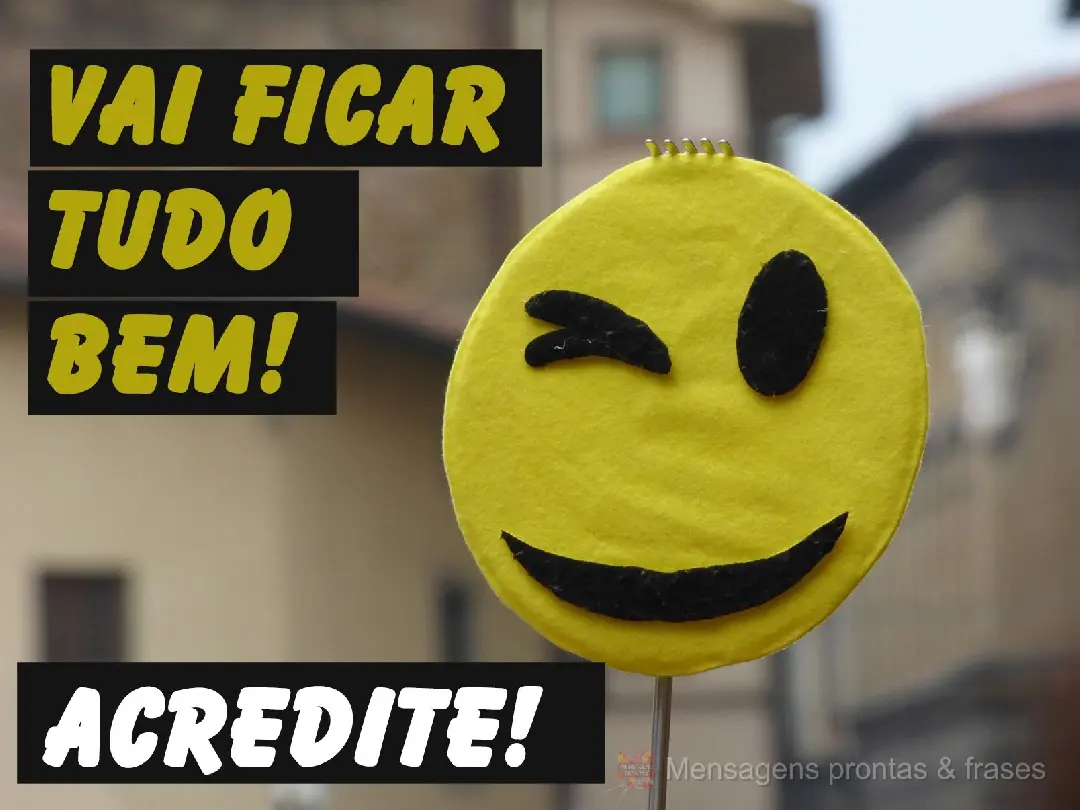 Vai ficar tudo bem!